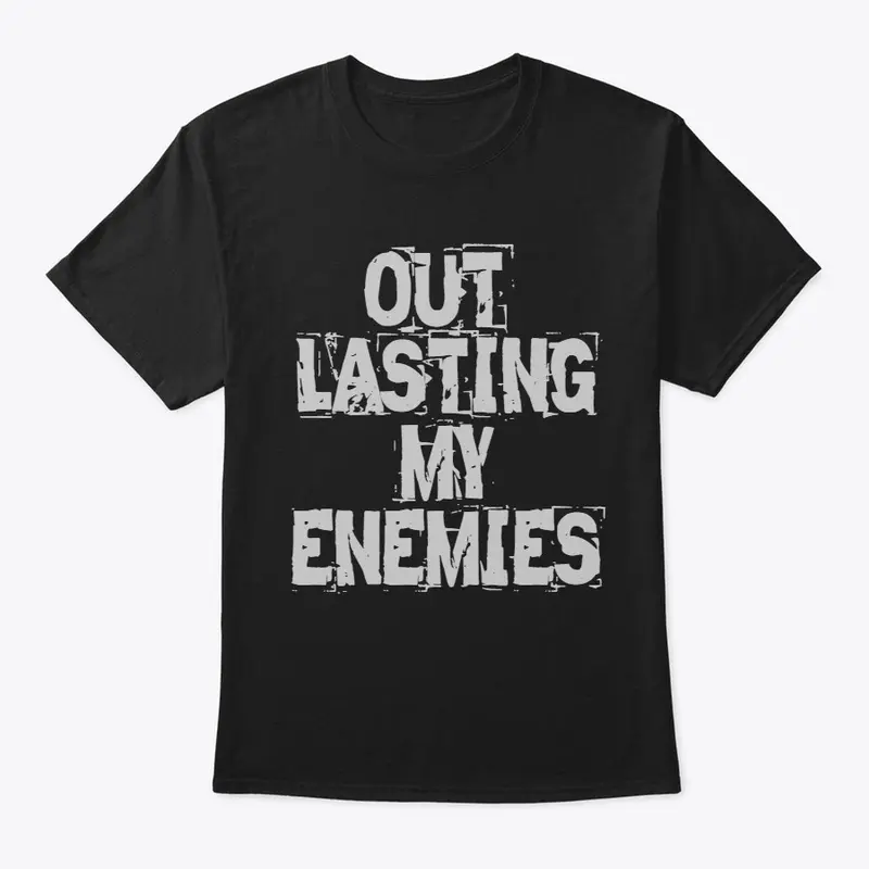 OUT LASTING MY ENEMIES T-Shirt