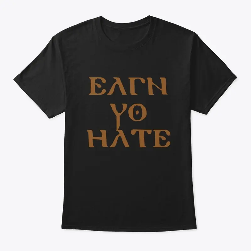 Earn Yo Hate Tshirt